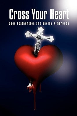 Cross Your Heart by Sage Featherston and Shelby Kimbrough