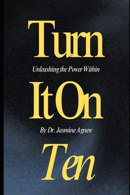 Turn It On Ten: Unleashing the Power Within by Bryson, Ashley