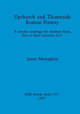 Upchurch and Thameside Roman Pottery by Monaghan, Jason