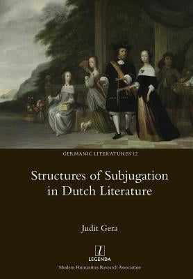 Structures of Subjugation in Dutch Literature by Gera, Judit