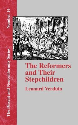 The Reformers and Their Stepchildren by Verduin, Leonard