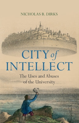 City of Intellect by Dirks, Nicholas B.