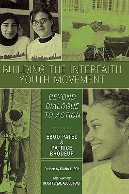 Building the Interfaith Youth Movement: Beyond Dialogue to Action by Patel, Eboo
