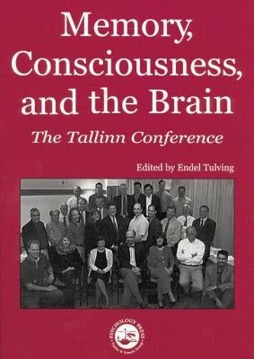 Memory, Consciousness and the Brain: The Tallinn Conference by Tulving, Endel