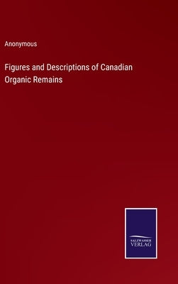 Figures and Descriptions of Canadian Organic Remains by Anonymous