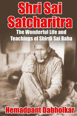 Shri Sai Satcharitra: The Wonderful Life and Teachings of Shirdi Sai Baba by Gunaji, Nagesh Vasudev