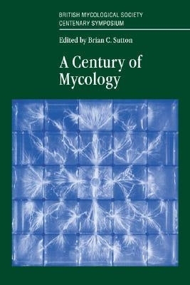 A Century of Mycology by Sutton, Brian