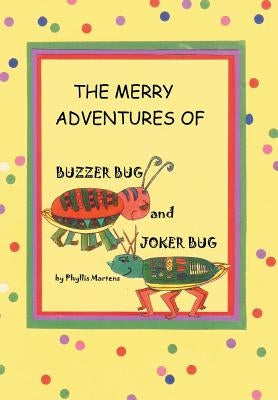 The Merry Adventures of Buzzer Bug and His Cousin Joker Bug by Martens, Phyllis