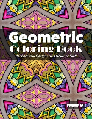 Geometric Coloring Book, Volume 13: 50 Beautiful Designs and Hours of Fun!! by Jolea Studios
