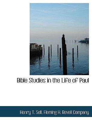 Bible Studies in the Life of Paul by Fleming H Revell Company
