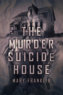 The Murder Suicide House by Franklin, Mary