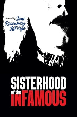 Sisterhood of the Infamous by Rosenberg Laforge, Jane