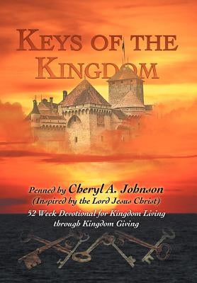 Keys of the Kingdom: 52 Week Devotional for Kingdom Living through Kingdom Giving by Johnson, Cheryl A.