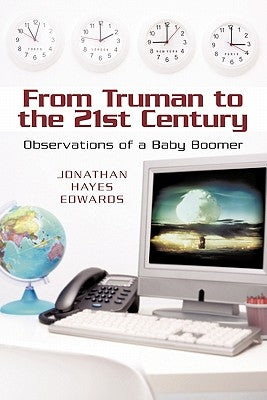 From Truman to the 21st Century: Observations of a Baby Boomer by Edwards, Jonathan Hayes