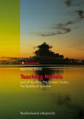 Teaching Novels: Lord of the Flies, The Cement Garden, The Buddha of Suburbia by Merkl, Matthias