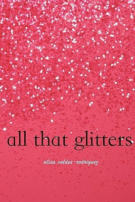 All That Glitters by Valdes-Rodriguez, Alisa