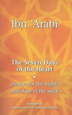 The Seven Days of the Heart: Prayers for the Nights and Days of the Week by Arabi, Muhyiddin I.