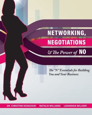 Networking, Negotiations, and the Power of No: The "N" Essentials for Building You and Your Business by Williams, Natalie