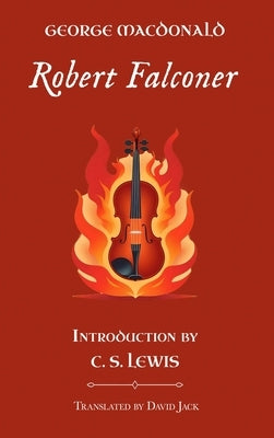 Robert Falconer: Standard Edition (Unabridged & Illustrated), Book 3 of the Scottish Novels by MacDonald, George