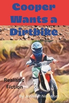 Cooper Wants a Dirtbike by Neiheiser, Jennifer