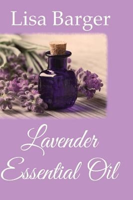 Lavender Essential Oil by Barger, Lisa