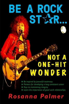 Be a Rock Star, Not a One-Hit Wonder by Palmer, Rosanna