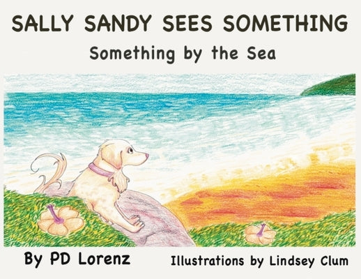 Sally Sandy Sees Something: Something by the Sea by Lorenz, Pd