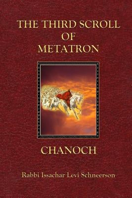 The Third Scroll of Metatron: Chanoch by Schneerson, Issachar Levi