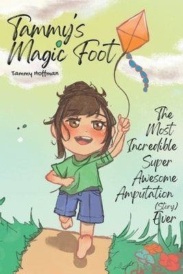 Tammy's Magic Foot: The Most Incredible Super Awesome Amputation (story) Ever by Garcia, Sandra
