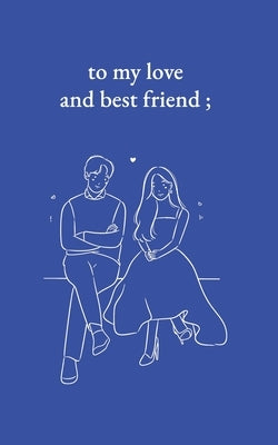 to my love and best friend by Everly, Rowan