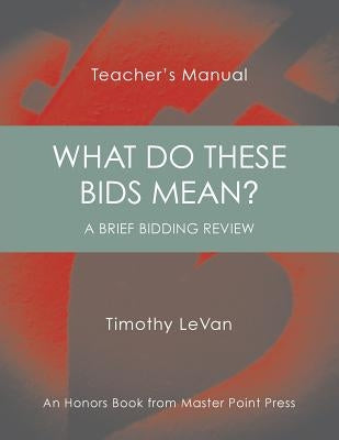 What Do These Bids Mean?: Teacher's Manual by LeVan, Timothy