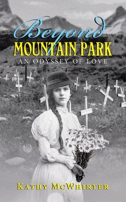 Beyond Mountain Park: An Odyssey of Love by McWhirter, Kathy