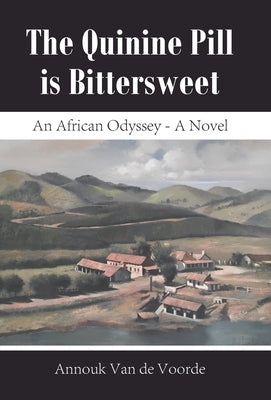The Quinine Pill is Bittersweet: An African Odyssey - A Novel by Voorde, Annouk Van de
