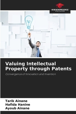 Valuing Intellectual Property through Patents by Ainane, Tarik