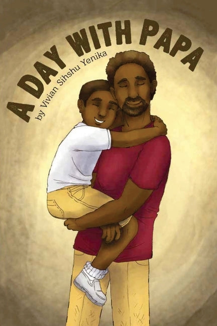 A Day with Papa by Yenika, Vivian Sihshu