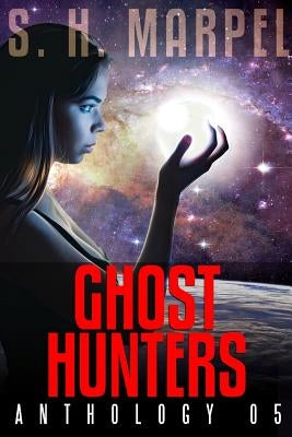 Ghost Hunters Anthology 05 by Marpel, S. H.