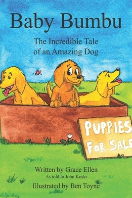 Baby Bumbu: The Incredible Tale of an Amazing Dog by Koski, John
