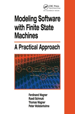 Modeling Software with Finite State Machines: A Practical Approach by Wagner, Ferdinand