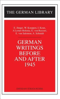 German Writings Before and After 1945: E. Junger, W. Koeppen, I. Keun, A. Lernet-Holenia, G. Von Rez by Peters, J?rgen