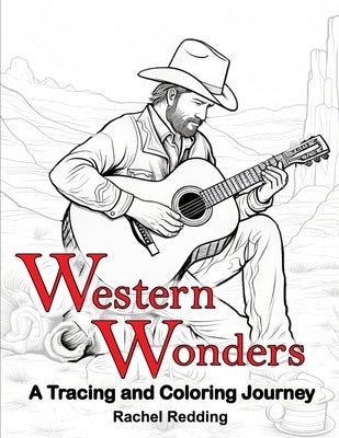 Western Wonders A Tracing and Coloring Journey: Relaxing Western Tracing and Coloring Book for Adults of Life in the American Southwest. Line Tracing by Redding, Rachel