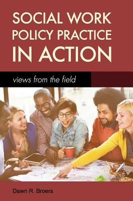 Social Work Policy Practice in Action by Broers, Dawn R.