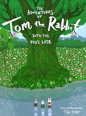 The Adventures of Tom the Rabbit: Into the Fox's Lair by Phan, Tom M.