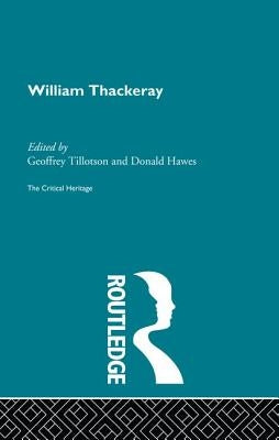 William Thackeray: The Critical Heritage by Hawes, Professor Donald