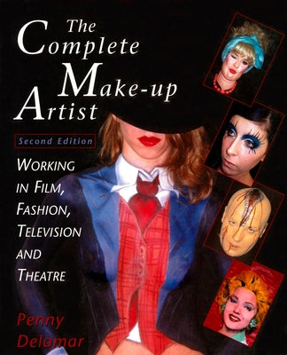 The Complete Make-Up Artist, Second Edition: Working in Film, Fashion, Television and Theatre by Delamar, Penny