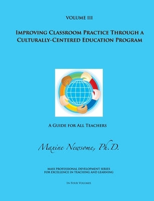 Improving Classroom Practice Through a Culturally-Centered Education Program by Newsome, Maxine