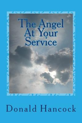 The Angel At Your Service: A Conversation With My Angel by Hancock, Donald C.