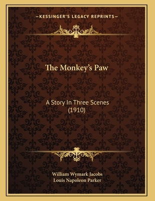 The Monkey's Paw: A Story In Three Scenes (1910) by Jacobs, William Wymark