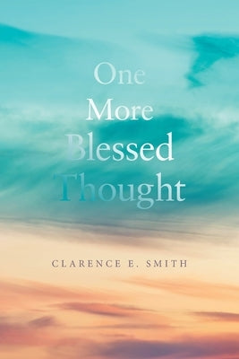 One More Blessed Thought by Smith, Clarence E.