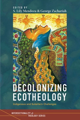 Decolonizing Ecotheology by Mendoza, S. Lily