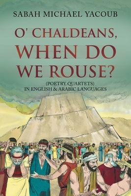 O' Chaldeans, When Do We Rouse? by Yacoub, Sabah